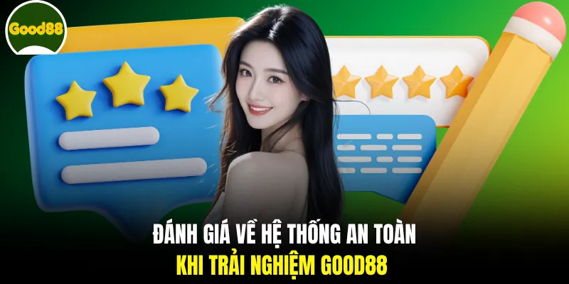 Đánh giá về hệ thống an toàn khi trải nghiệm GOOD88