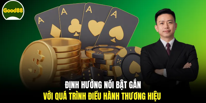 Định hướng nổi bật gắn với quá trình điều hành thương hiệu