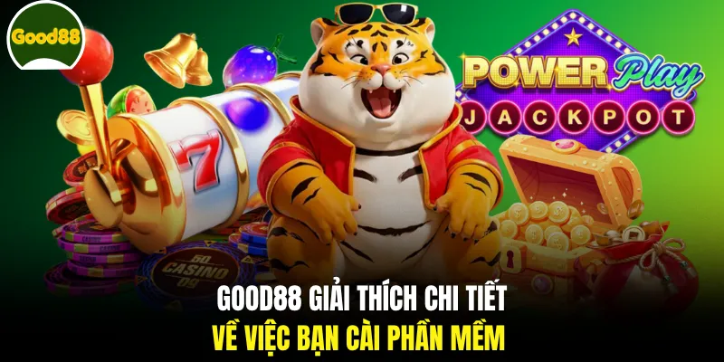 GOOD88 giải thích chi tiết về việc bạn cài phần mềm