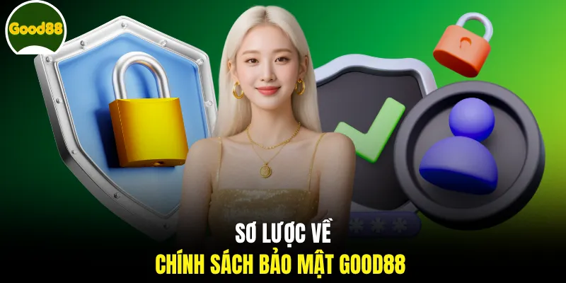 Sơ lược về chính sách bảo mật GOOD88
