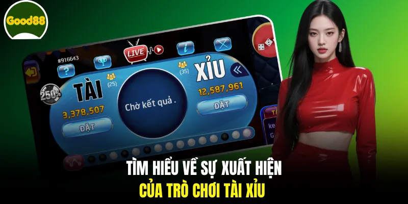 Tìm hiểu về sự xuất hiện của trò chơi Tài Xỉu