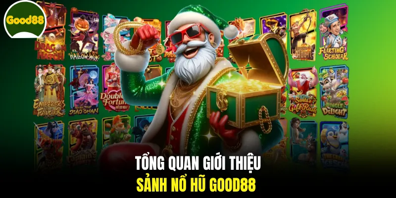 Tổng quan giới thiệu sảnh nổ hũ GOOD88
